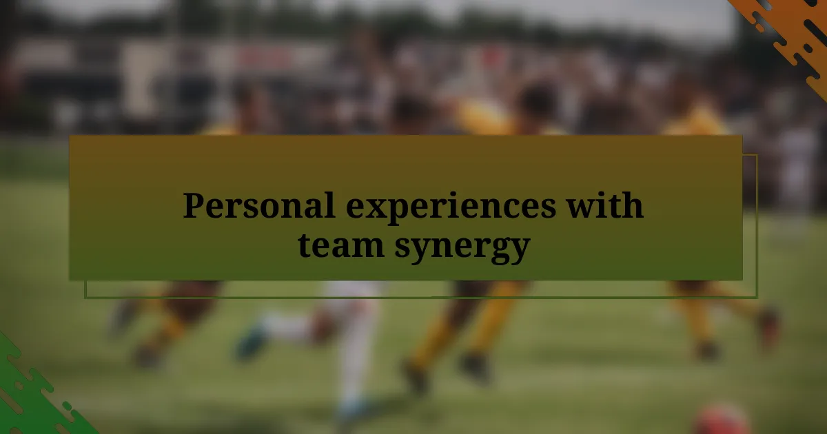 Personal experiences with team synergy