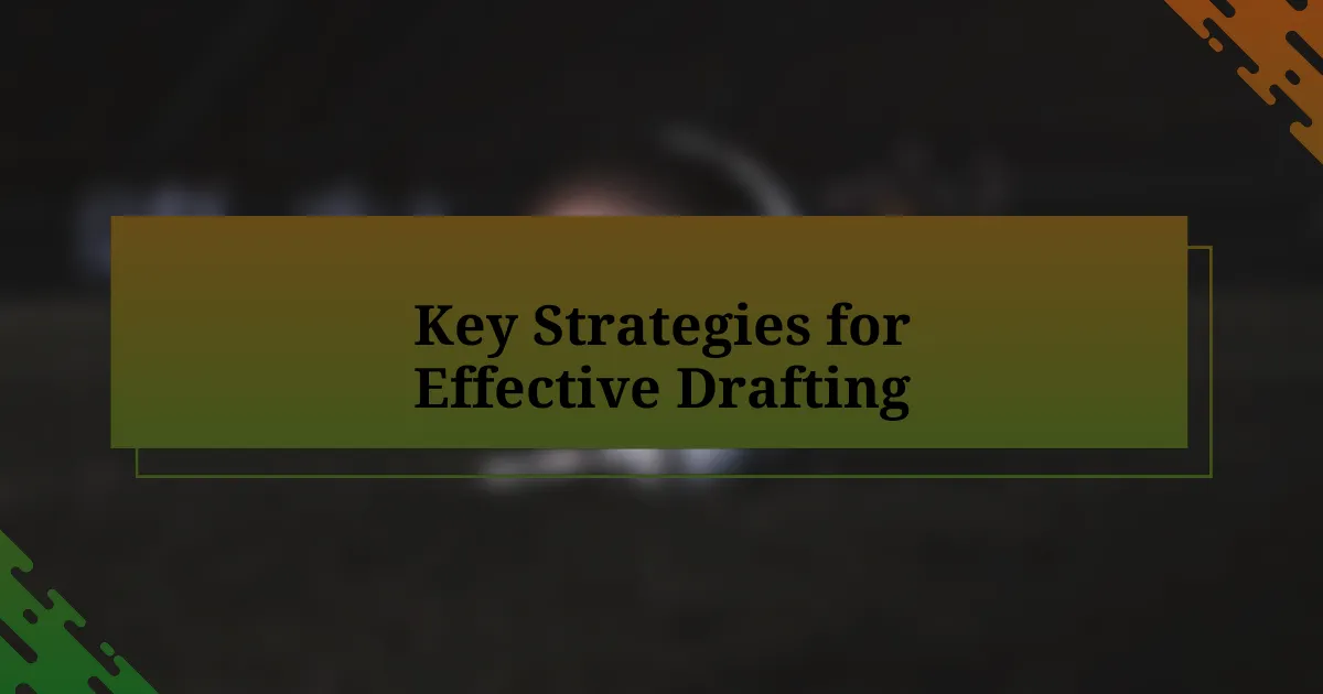 Key Strategies for Effective Drafting