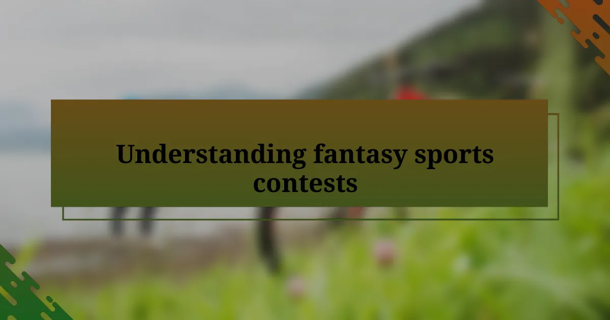 Understanding fantasy sports contests