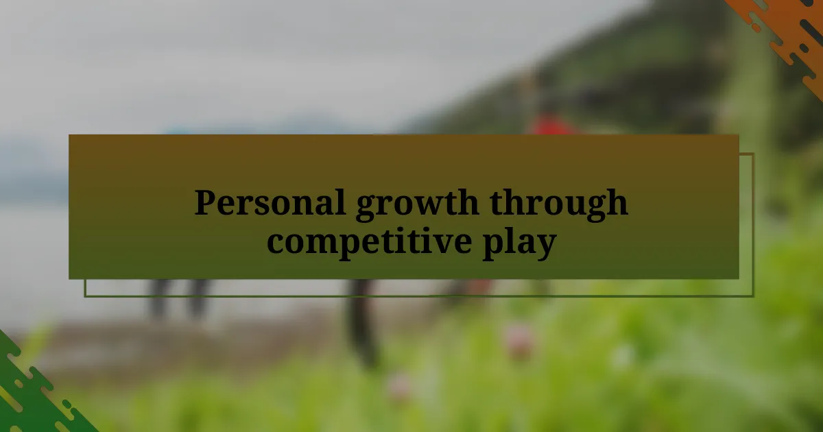 Personal growth through competitive play