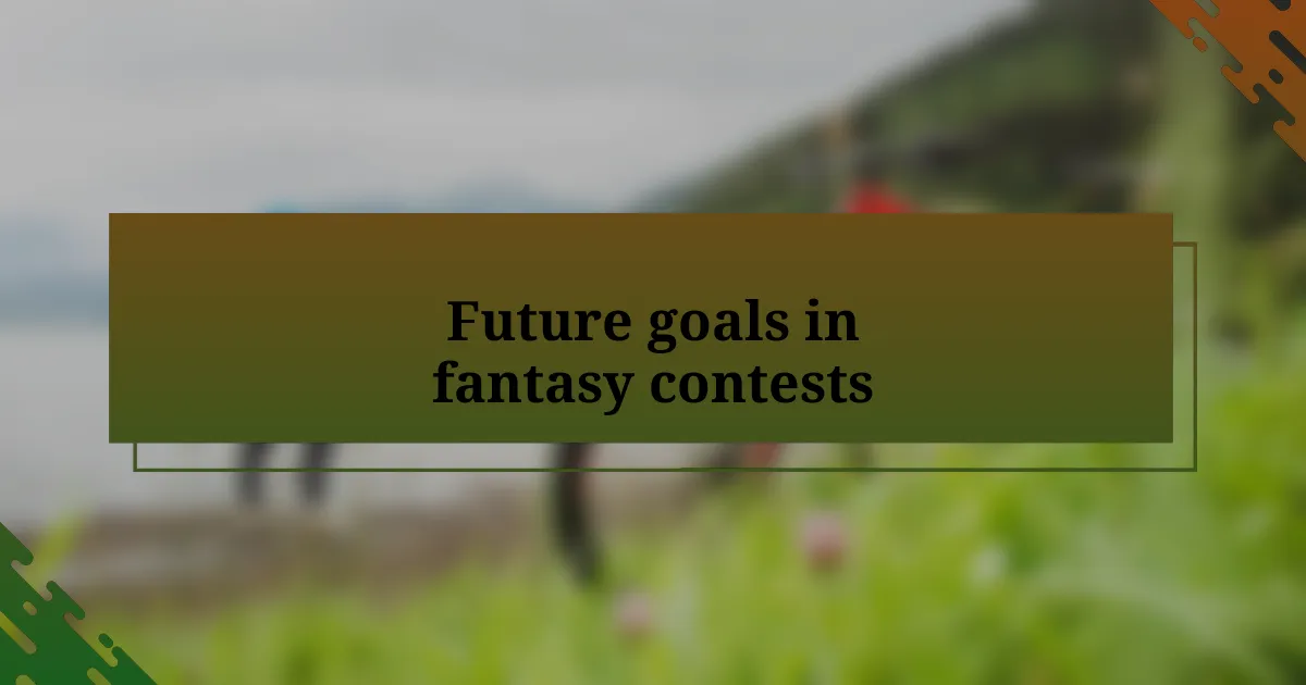 Future goals in fantasy contests