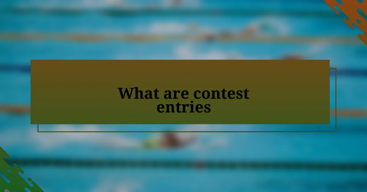 What are contest entries