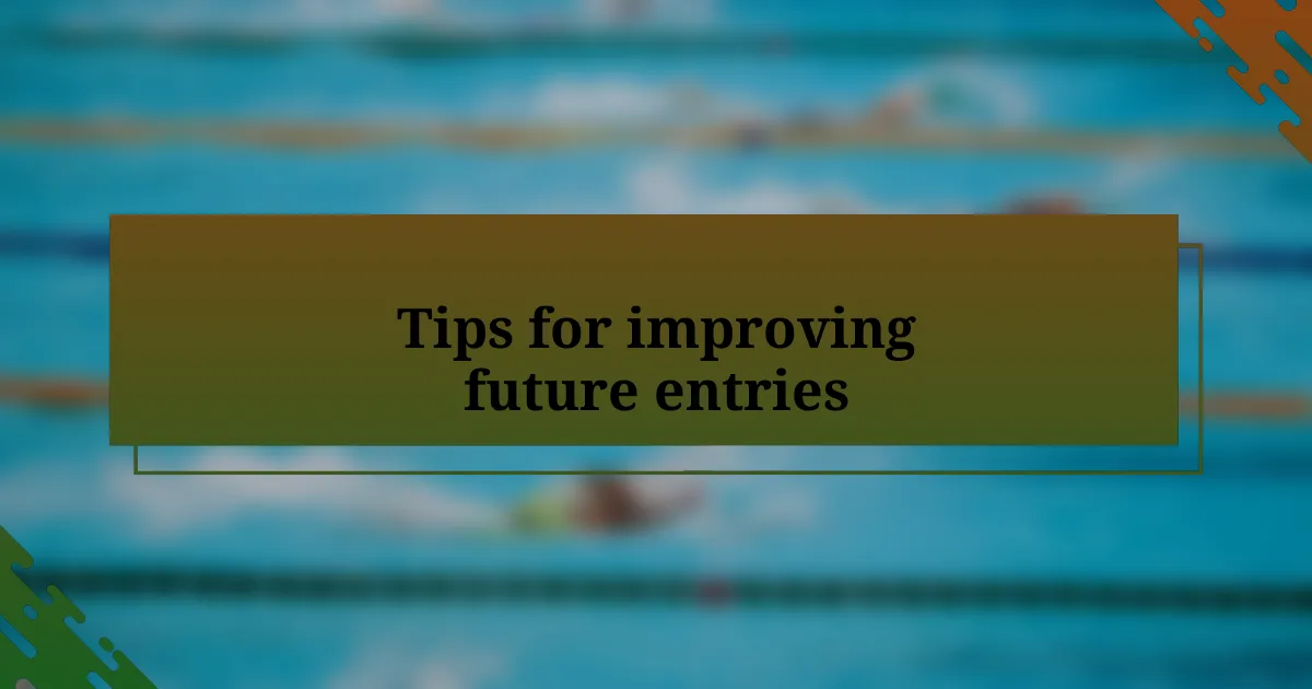 Tips for improving future entries