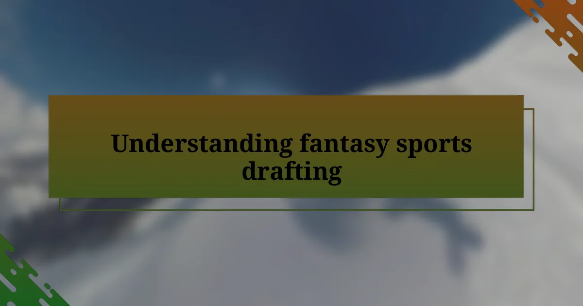 Understanding fantasy sports drafting