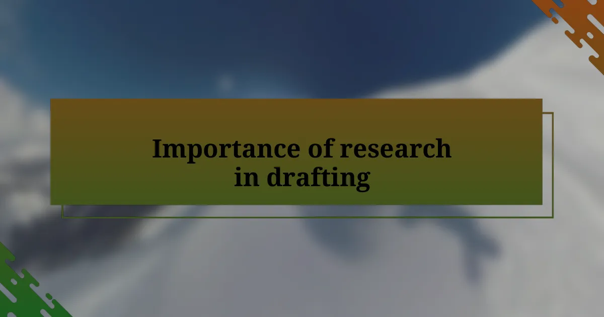 Importance of research in drafting