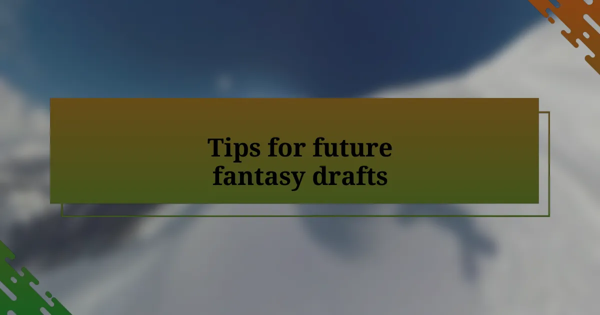 Tips for future fantasy drafts