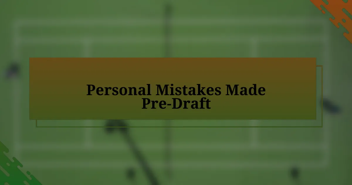 Personal Mistakes Made Pre-Draft