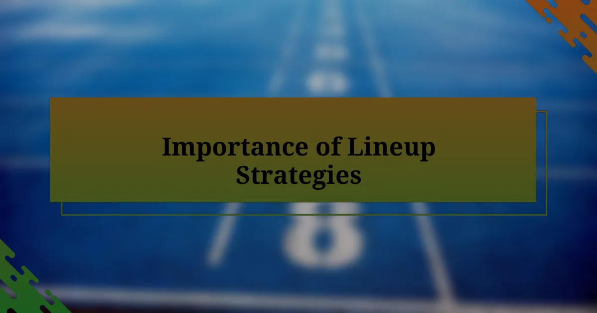 Importance of Lineup Strategies