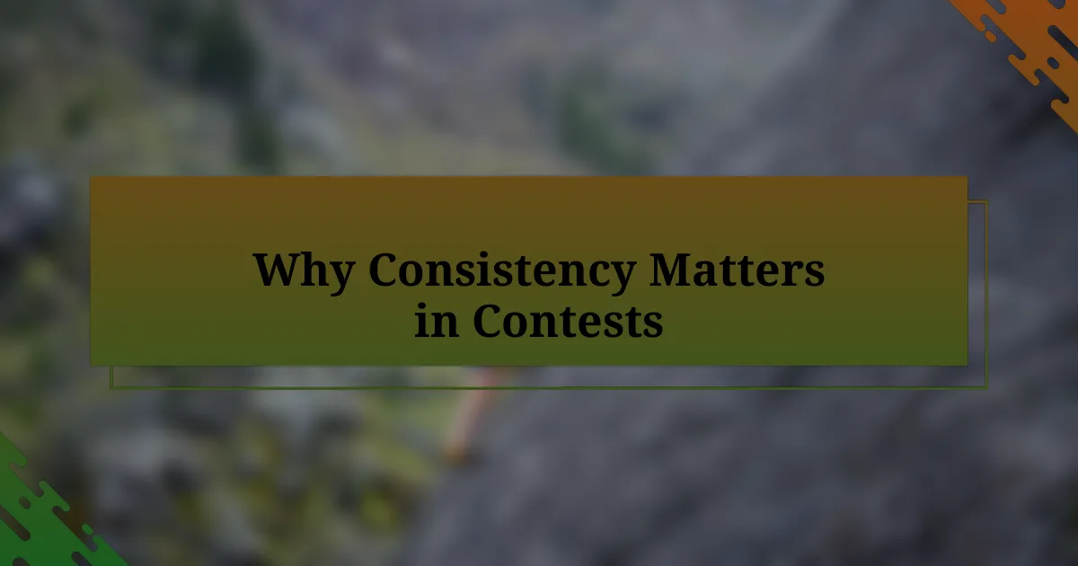 Why Consistency Matters in Contests