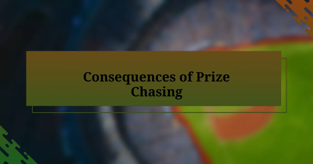 Consequences of Prize Chasing