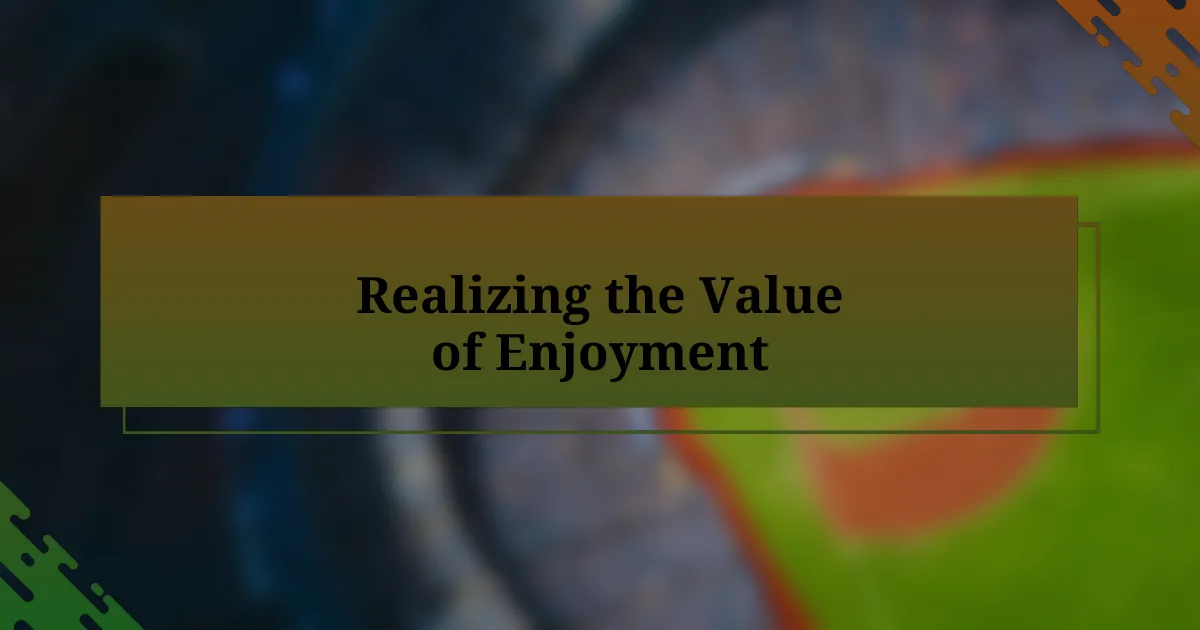 Realizing the Value of Enjoyment