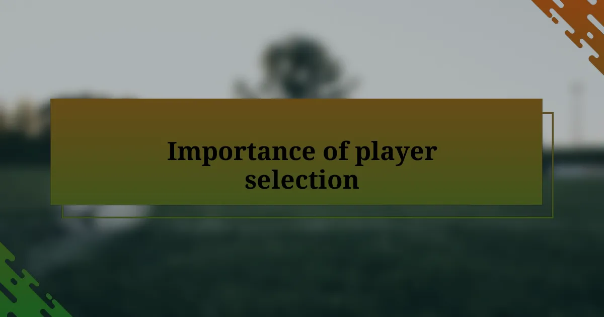 Importance of player selection