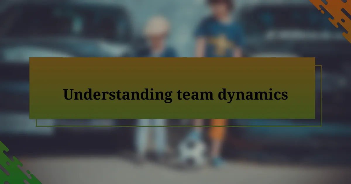 Understanding team dynamics