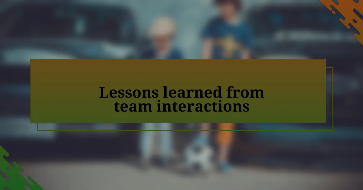 Lessons learned from team interactions