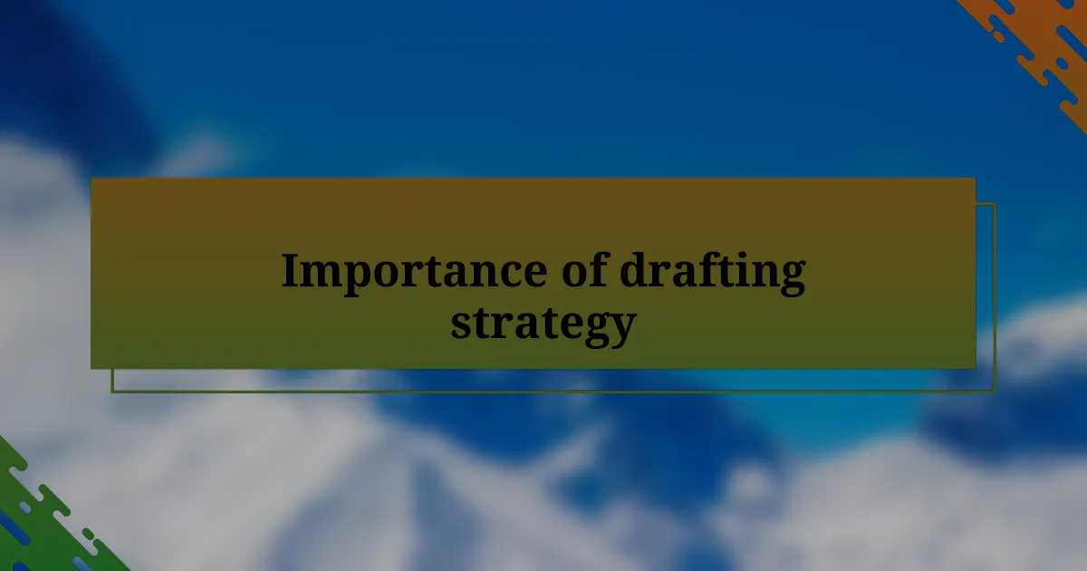 Importance of drafting strategy