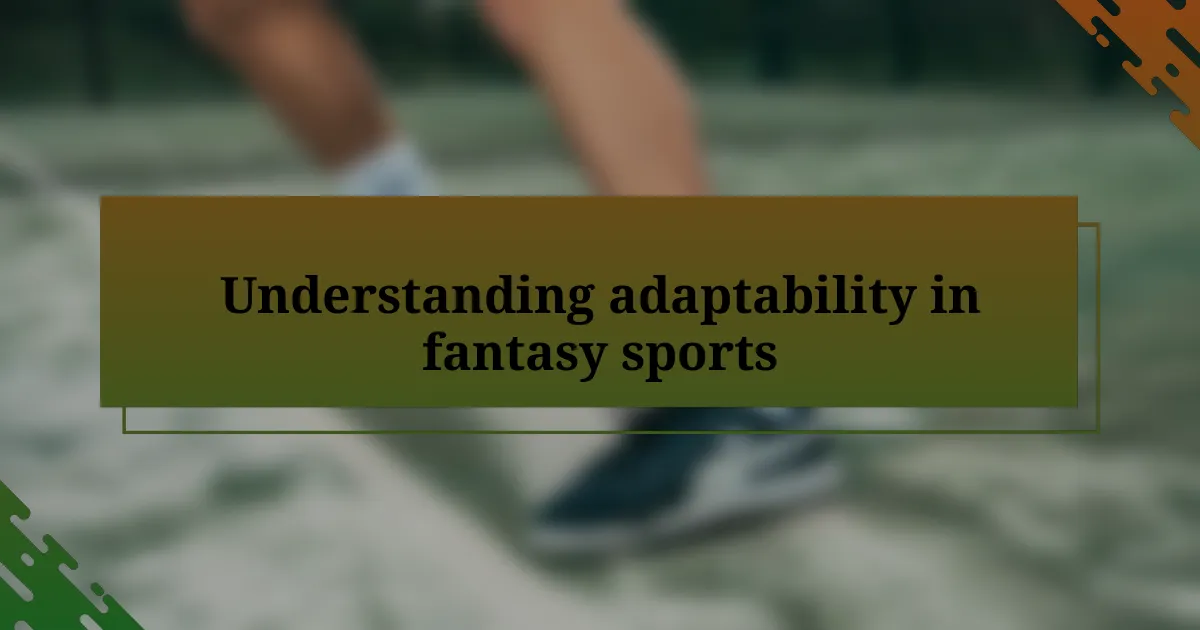 Understanding adaptability in fantasy sports