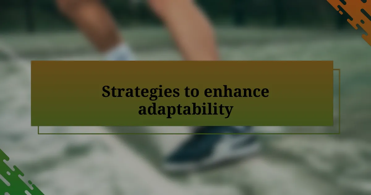 Strategies to enhance adaptability