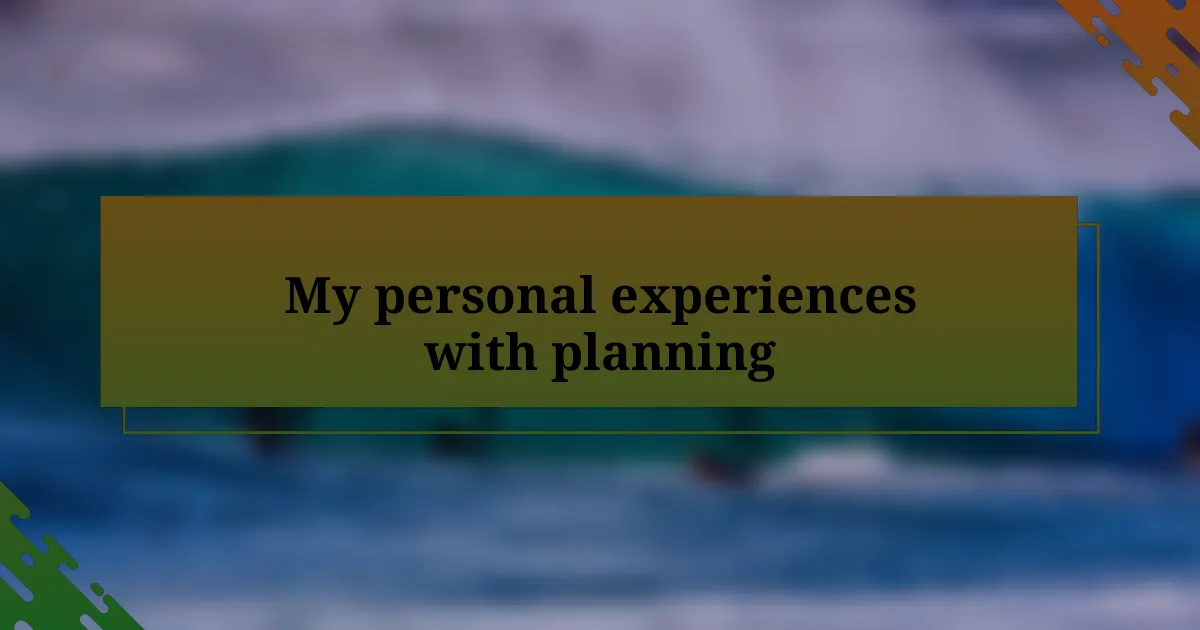 My personal experiences with planning