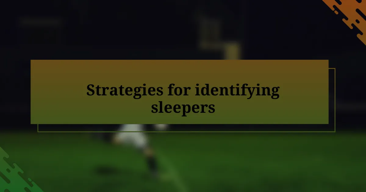 Strategies for identifying sleepers