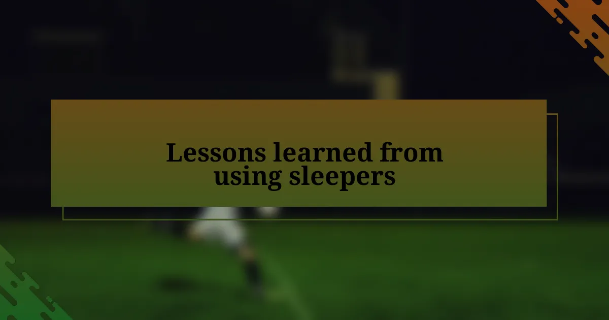 Lessons learned from using sleepers